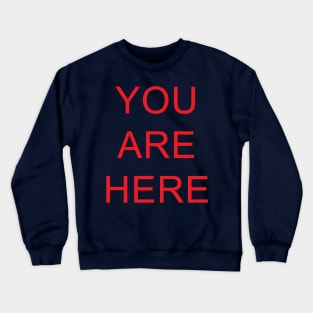 You Are Here Crewneck Sweatshirt